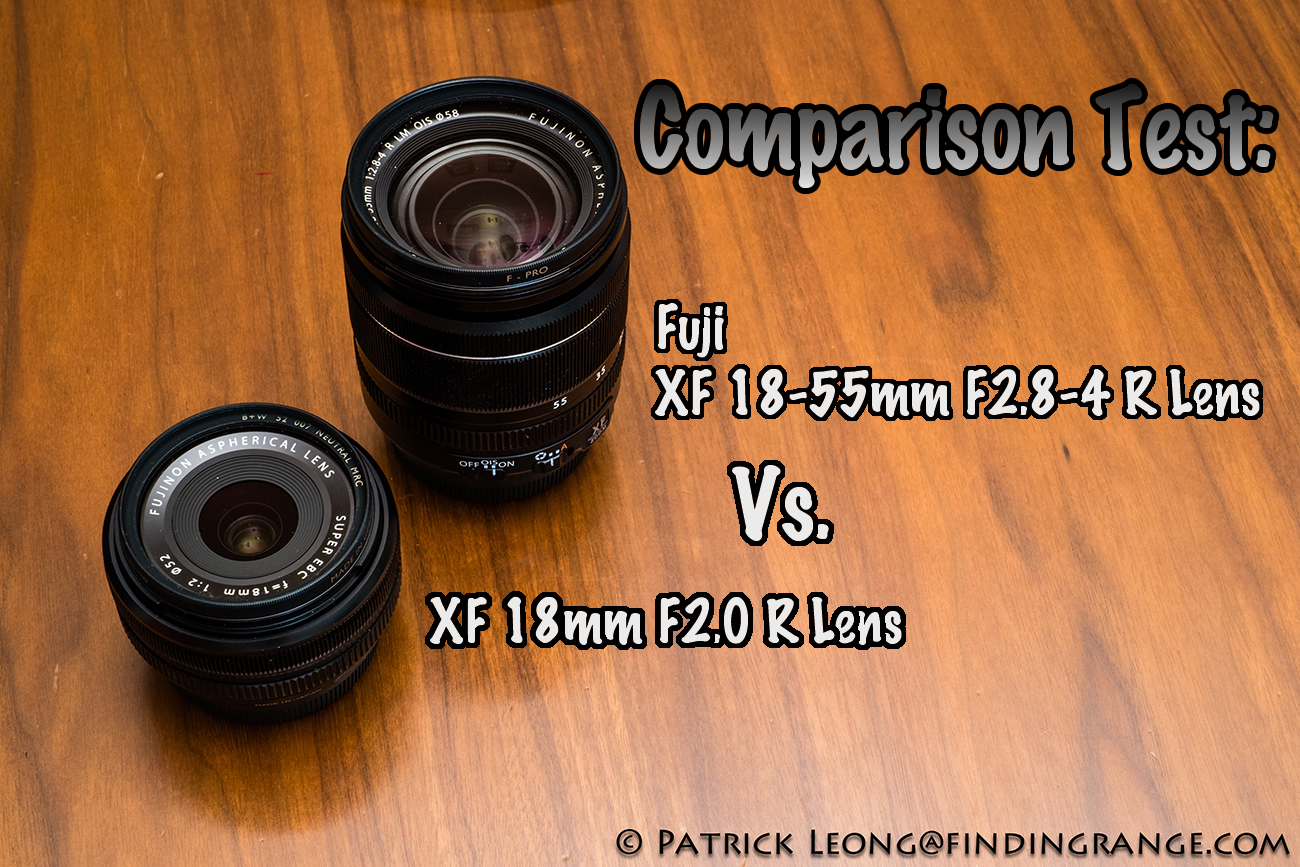 Comparison Test: Fuji 18-55mm F2.8-4 R Lens Vs. XF 18mm F2.0